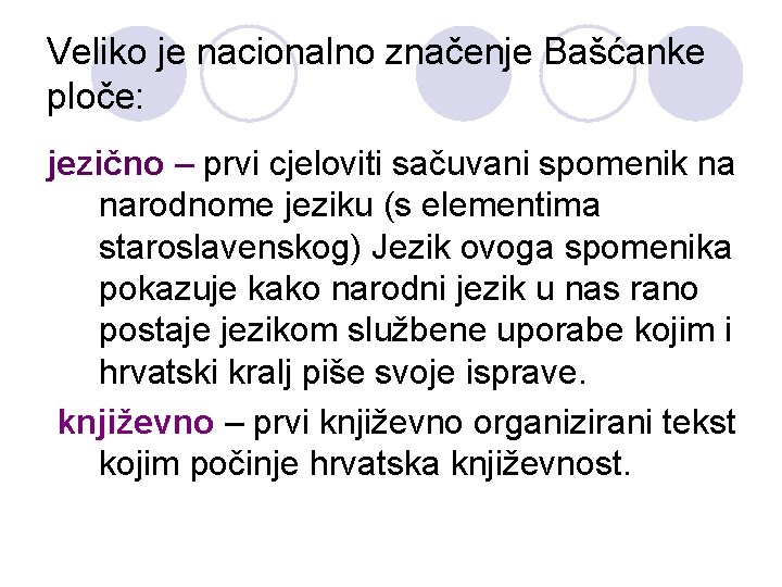 Veliko je nacionalno značenje Bašćanke ploče: jezično – prvi cjeloviti sačuvani spomenik na narodnome