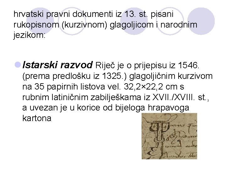 hrvatski pravni dokumenti iz 13. st. pisani rukopisnom (kurzivnom) glagoljicom i narodnim jezikom: l