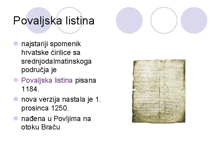 Povaljska listina l najstariji spomenik hrvatske ćirilice sa srednjodalmatinskoga područja je l Povaljska listina
