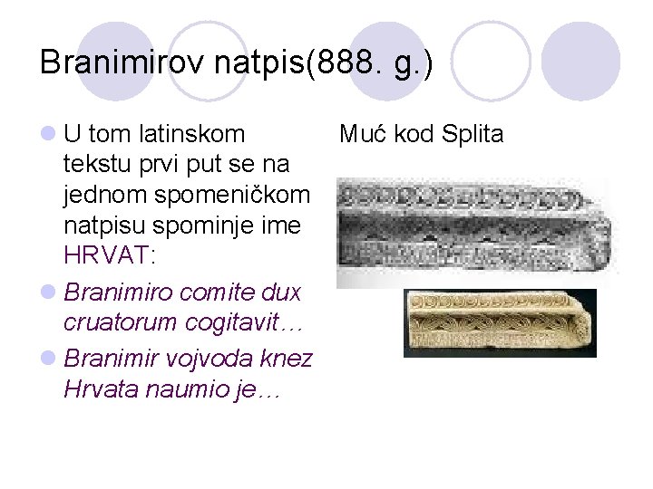 Branimirov natpis(888. g. ) l U tom latinskom Muć kod Splita tekstu prvi put