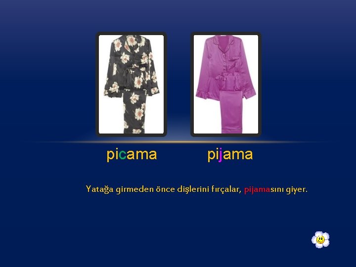 picama pijama Yatağa girmeden önce dişlerini fırçalar, pijamasını giyer. 