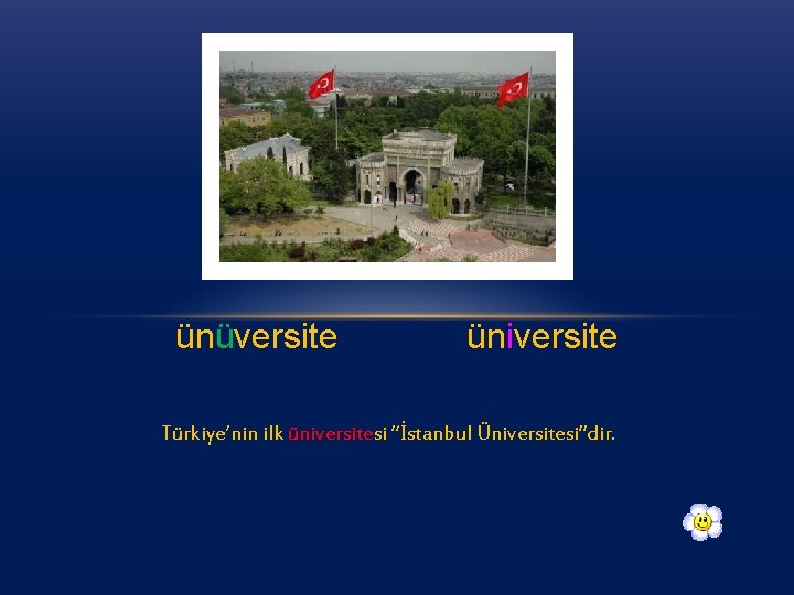 ünüversite üniversite Türkiye’nin ilk üniversitesi “İstanbul Üniversitesi”dir. 