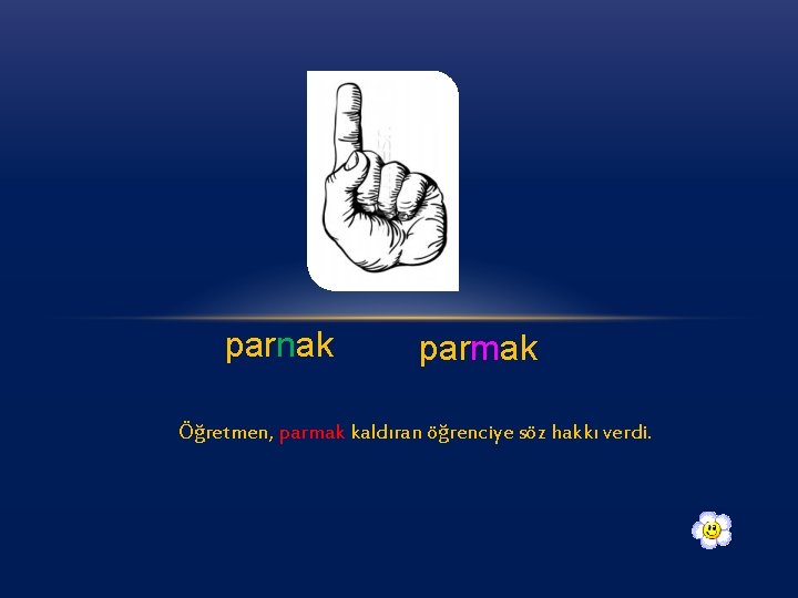 parnak parmak Öğretmen, parmak kaldıran öğrenciye söz hakkı verdi. 