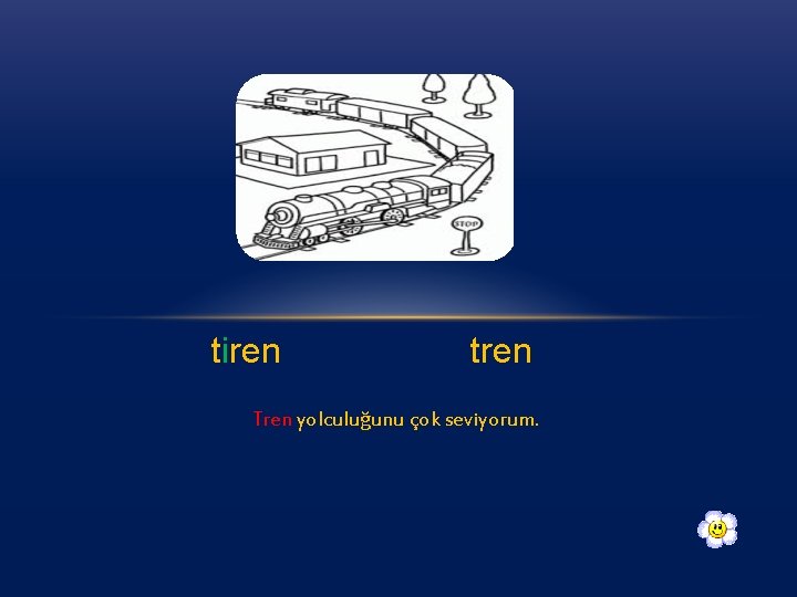 tiren tren Tren yolculuğunu çok seviyorum. 