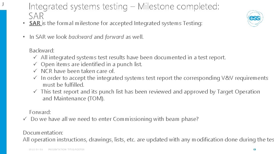 J Integrated systems testing – Milestone completed: SAR • SAR is the formal milestone