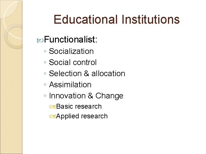 Educational Institutions Functionalist: ◦ Socialization ◦ Social control ◦ Selection & allocation ◦ Assimilation