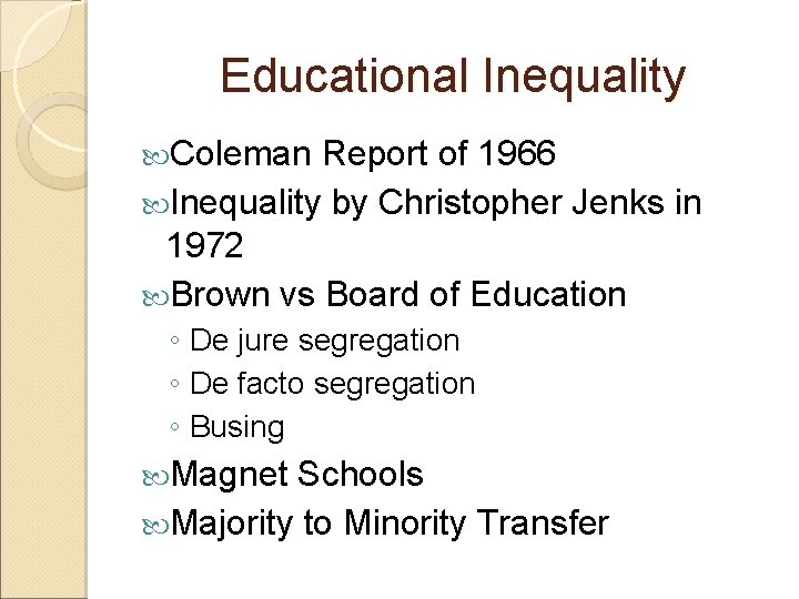 Educational Inequality Coleman Report of 1966 Inequality by Christopher Jenks in 1972 Brown vs