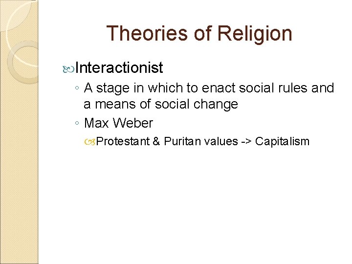 Theories of Religion Interactionist ◦ A stage in which to enact social rules and