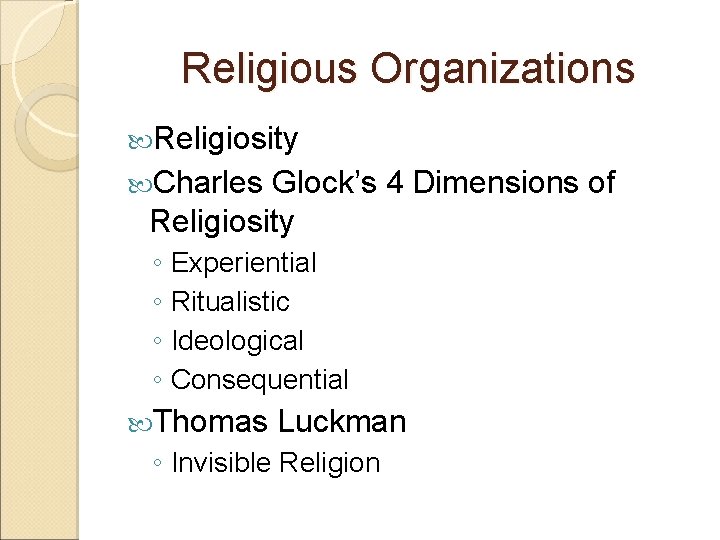 Religious Organizations Religiosity Charles Glock’s 4 Dimensions of Religiosity ◦ Experiential ◦ Ritualistic ◦