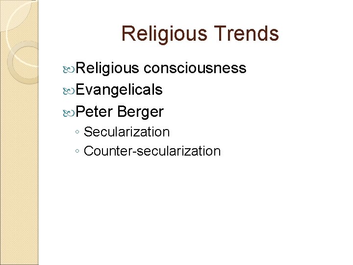 Religious Trends Religious consciousness Evangelicals Peter Berger ◦ Secularization ◦ Counter-secularization 