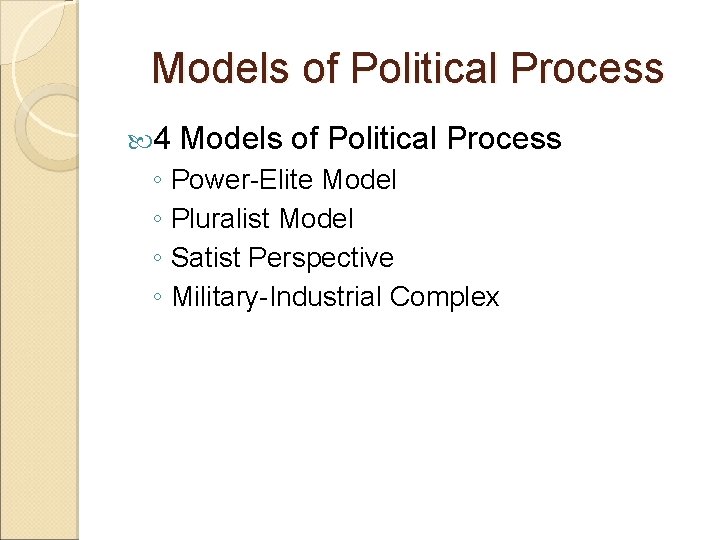Models of Political Process 4 Models of Political Process ◦ Power-Elite Model ◦ Pluralist
