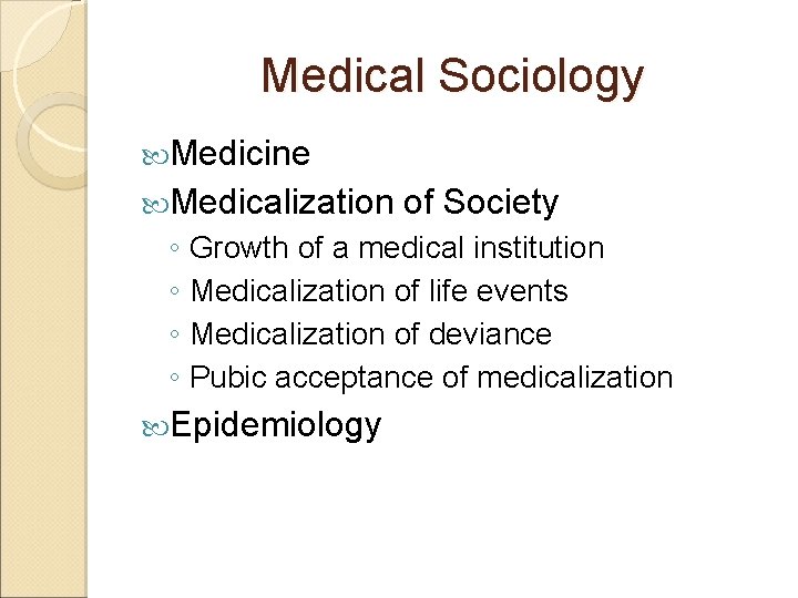 Medical Sociology Medicine Medicalization of Society ◦ Growth of a medical institution ◦ Medicalization