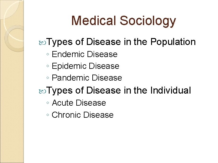 Medical Sociology Types of Disease in the Population ◦ Endemic Disease ◦ Epidemic Disease