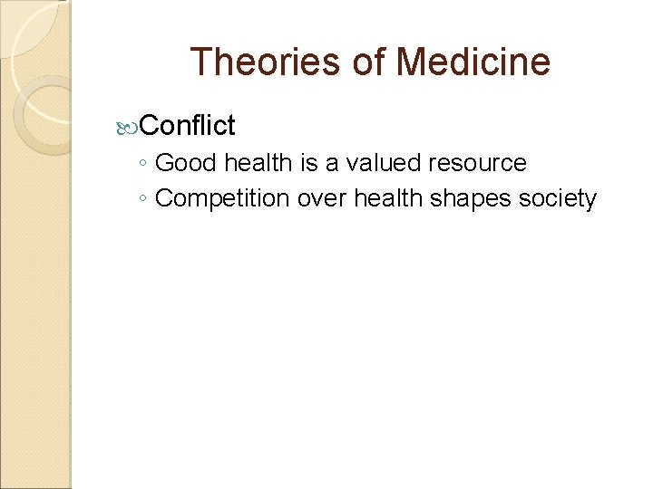 Theories of Medicine Conflict ◦ Good health is a valued resource ◦ Competition over