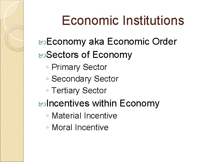 Economic Institutions Economy aka Economic Order Sectors of Economy ◦ Primary Sector ◦ Secondary
