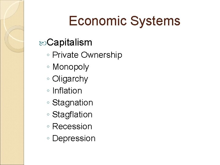 Economic Systems Capitalism ◦ Private Ownership ◦ Monopoly ◦ Oligarchy ◦ Inflation ◦ Stagnation