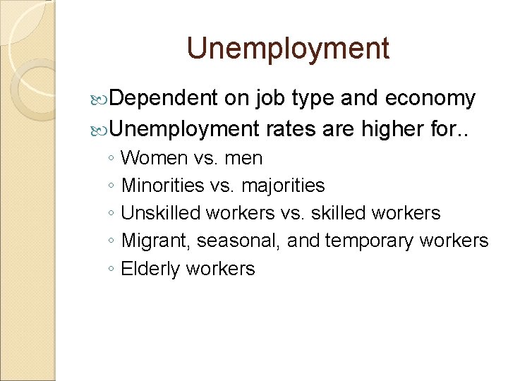 Unemployment Dependent on job type and economy Unemployment rates are higher for. . ◦