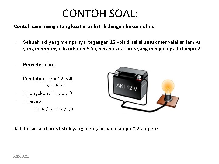 CONTOH SOAL: Contoh cara menghitung kuat arus listrik dengan hukum ohm: Sebuah aki yang