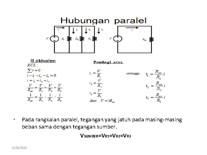  Pada rangkaian paralel, tegangan yang jatuh pada masing-masing beban sama dengan tegangan sumber.