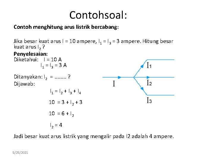 Contohsoal: Contoh menghitung arus listrik bercabang: Jika besar kuat arus I = 10 ampere,