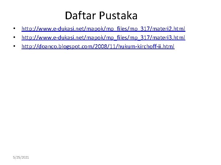 Daftar Pustaka • http: //www. e-dukasi. net/mapok/mp_files/mp_317/materi 2. html • http: //www. e-dukasi. net/mapok/mp_files/mp_317/materi