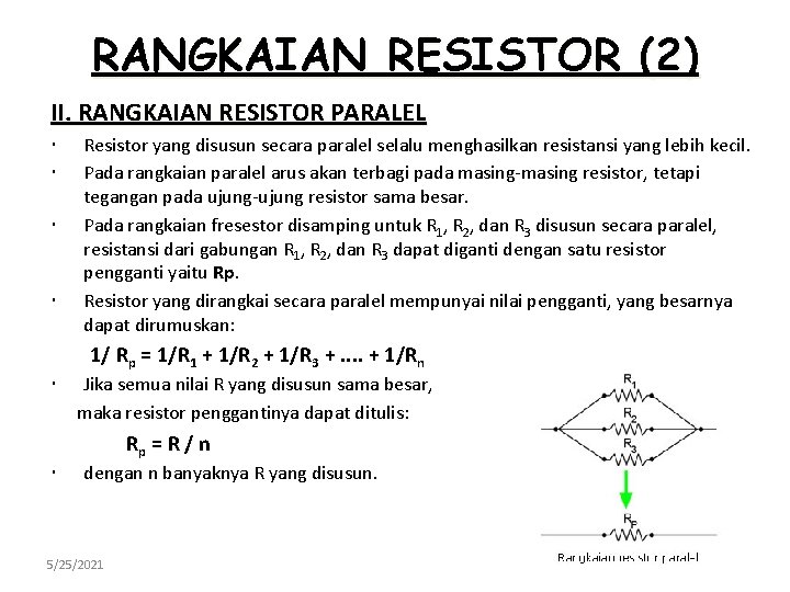 RANGKAIAN RESISTOR (2) II. RANGKAIAN RESISTOR PARALEL Resistor yang disusun secara paralel selalu menghasilkan