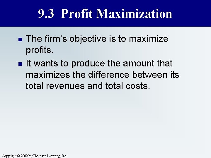 9. 3 Profit Maximization n n The firm’s objective is to maximize profits. It