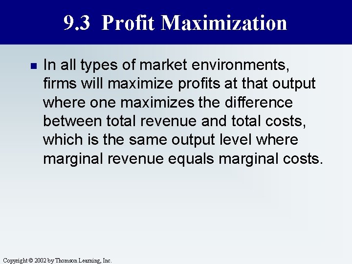 9. 3 Profit Maximization n In all types of market environments, firms will maximize