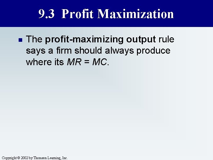 9. 3 Profit Maximization n The profit-maximizing output rule says a firm should always