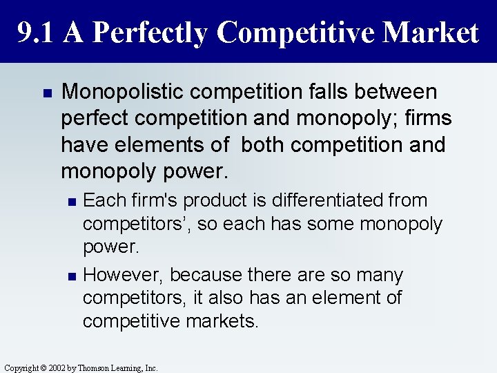 9. 1 A Perfectly Competitive Market n Monopolistic competition falls between perfect competition and