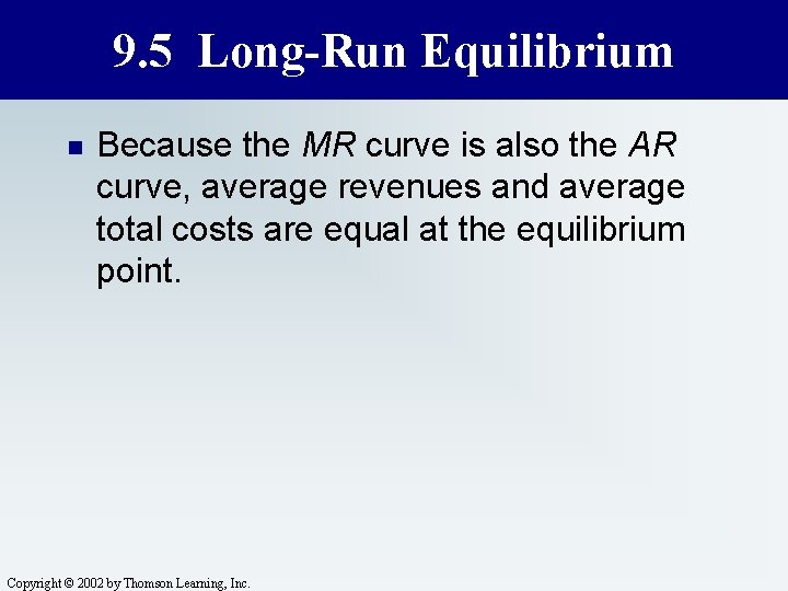 9. 5 Long-Run Equilibrium n Because the MR curve is also the AR curve,