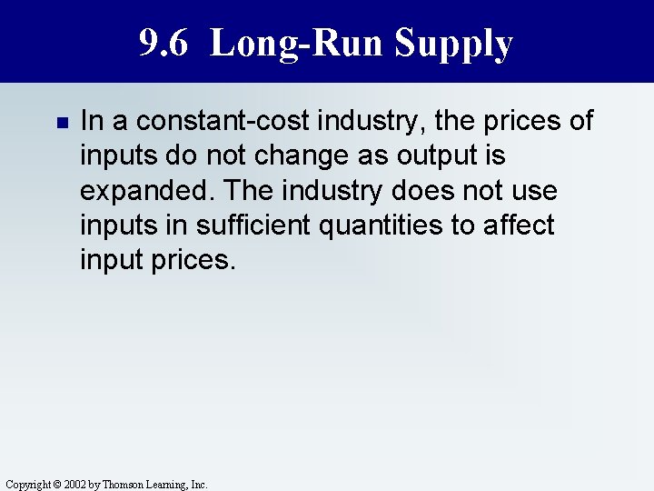 9. 6 Long-Run Supply n In a constant-cost industry, the prices of inputs do