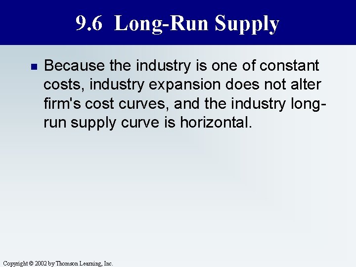 9. 6 Long-Run Supply n Because the industry is one of constant costs, industry