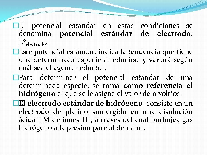 �El potencial estándar en estas condiciones se denomina potencial estándar de electrodo: E 0