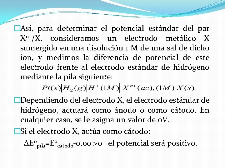 �Así, para determinar el potencial estándar del par Xn+/X, consideramos un electrodo metálico X