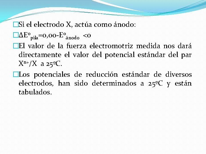 �Si el electrodo X, actúa como ánodo: �ΔE 0 pila=0, 00 -E 0ánodo <0