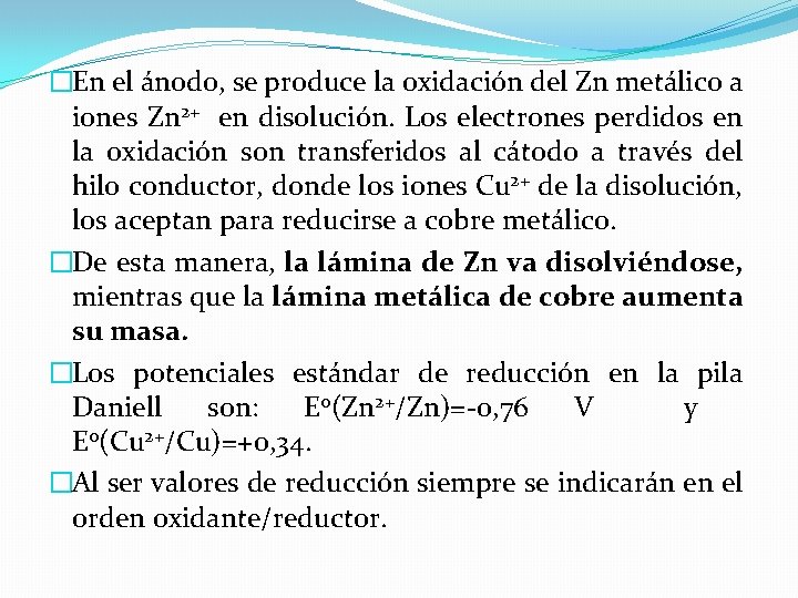 �En el ánodo, se produce la oxidación del Zn metálico a iones Zn 2+