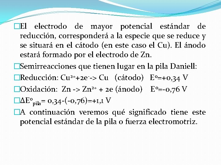 �El electrodo de mayor potencial estándar de reducción, corresponderá a la especie que se