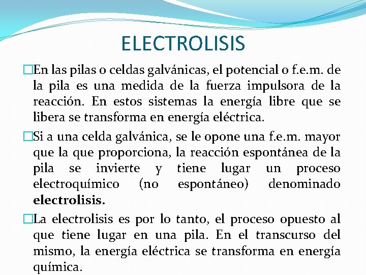 ELECTROLISIS �En las pilas o celdas galvánicas, el potencial o f. e. m. de