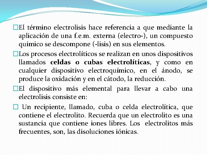 �El término electrolisis hace referencia a que mediante la aplicación de una f. e.