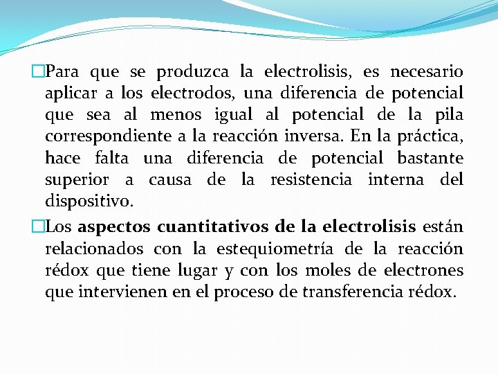 �Para que se produzca la electrolisis, es necesario aplicar a los electrodos, una diferencia