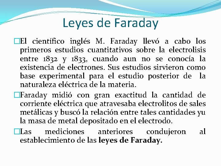 Leyes de Faraday �El científico inglés M. Faraday llevó a cabo los primeros estudios