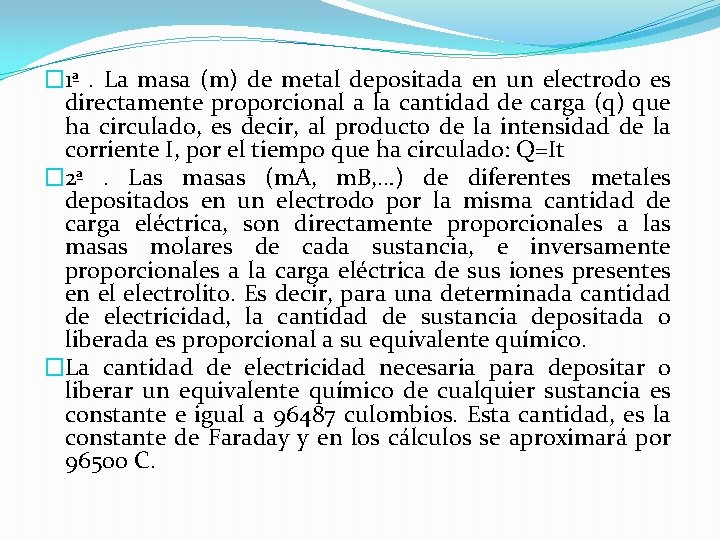 � 1ª. La masa (m) de metal depositada en un electrodo es directamente proporcional