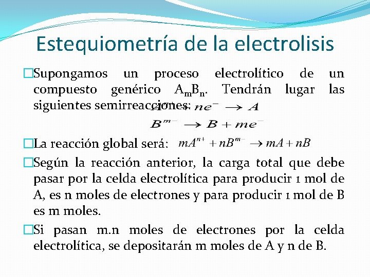 Estequiometría de la electrolisis �Supongamos un proceso electrolítico de compuesto genérico Am. Bn. Tendrán