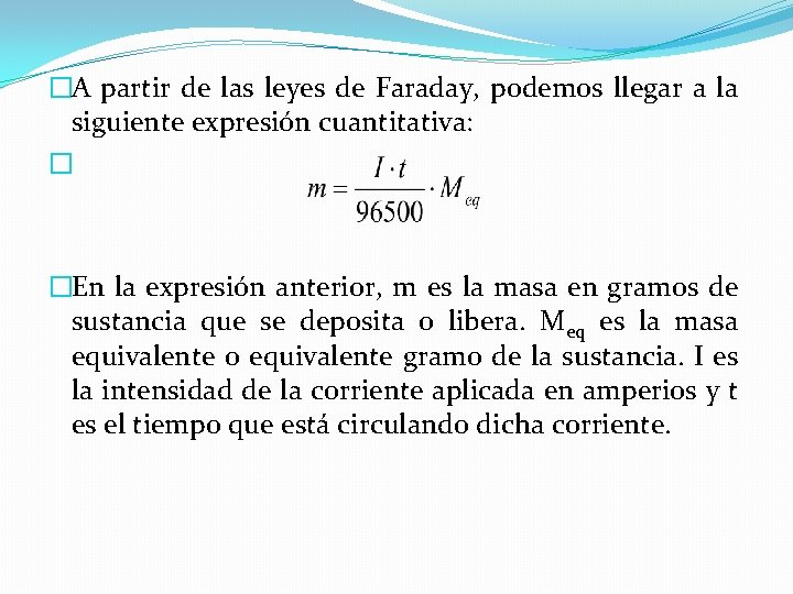 �A partir de las leyes de Faraday, podemos llegar a la siguiente expresión cuantitativa: