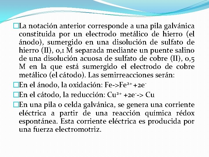 �La notación anterior corresponde a una pila galvánica constituida por un electrodo metálico de