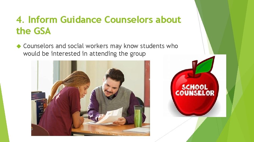 4. Inform Guidance Counselors about the GSA Counselors and social workers may know students