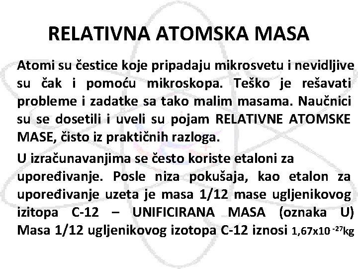 RELATIVNA ATOMSKA MASA Atomi su čestice koje pripadaju mikrosvetu i nevidljive su čak i