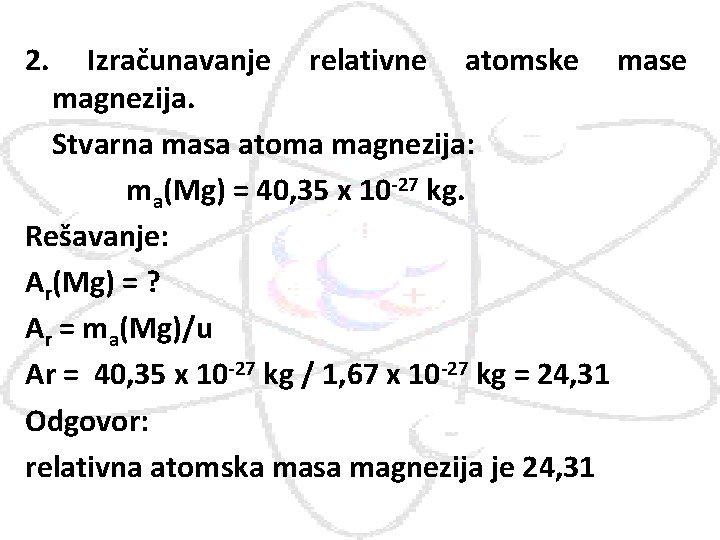 2. Izračunavanje relativne atomske mase magnezija. Stvarna masa atoma magnezija: ma(Mg) = 40, 35