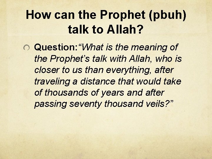 How can the Prophet (pbuh) talk to Allah? Question: “What is the meaning of